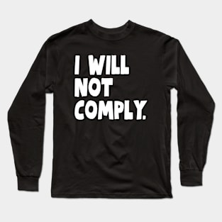 I Will Not Comply Long Sleeve T-Shirt